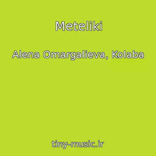 کاور آهنگ Meteliki از Alena Omargalieva, Kolaba