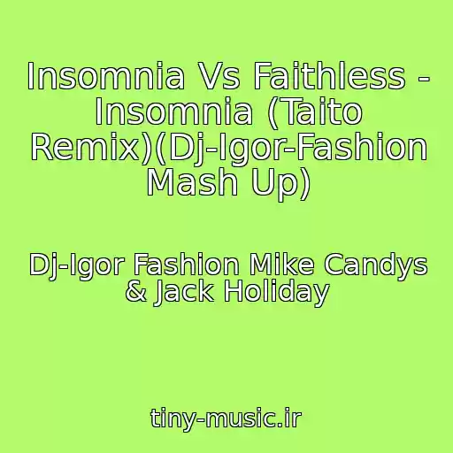 کاور آهنگ Insomnia Vs Faithless - Insomnia (Taito Remix)(Dj-Igor-Fashion Mash Up) از Dj-Igor Fashion Mike Candys & Jack Holiday