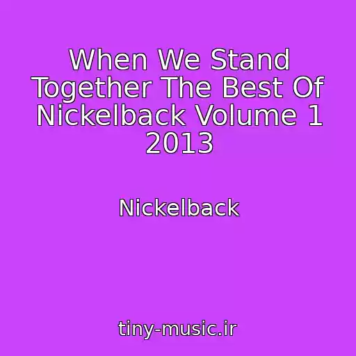 کاور آهنگ When We Stand Together The Best Of Nickelback Volume 1 2013 از Nickelback