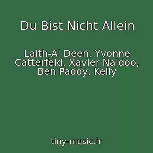 کاور آهنگ Du Bist Nicht Allein از Laith-Al Deen, Yvonne Catterfeld, Xavier Naidoo, Ben Paddy, Kelly
