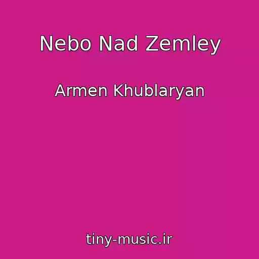 کاور آهنگ Nebo Nad Zemley از Armen Khublaryan