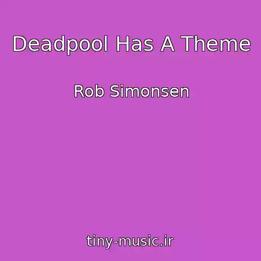 کاور آهنگ Deadpool Has A Theme از Rob Simonsen