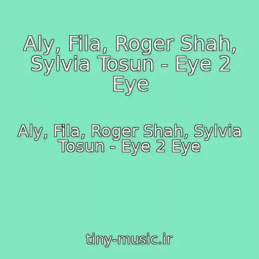 کاور آهنگ Aly, Fila, Roger Shah, Sylvia Tosun - Eye 2 Eye از Aly, Fila, Roger Shah, Sylvia Tosun - Eye 2 Eye