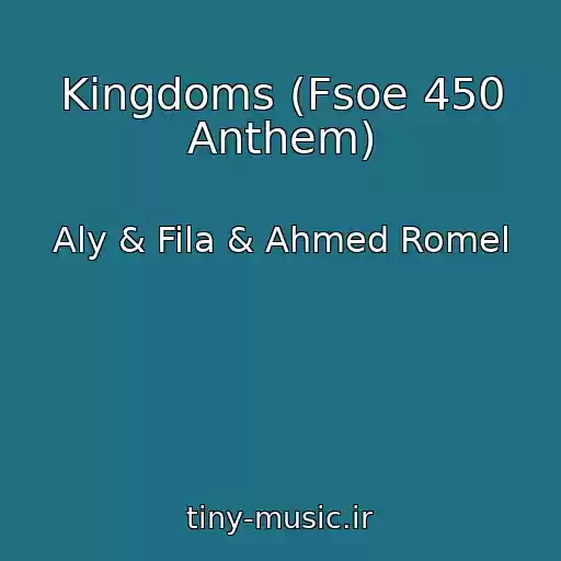 کاور آهنگ Kingdoms (Fsoe 450 Anthem) از Aly & Fila & Ahmed Romel