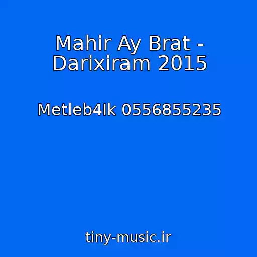 کاور آهنگ Mahir Ay Brat - Darixiram 2015 از Metleb4Ik 0556855235