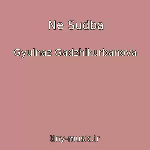 کاور آهنگ Ne Sudba از Gyulnaz Gadzhikurbanova