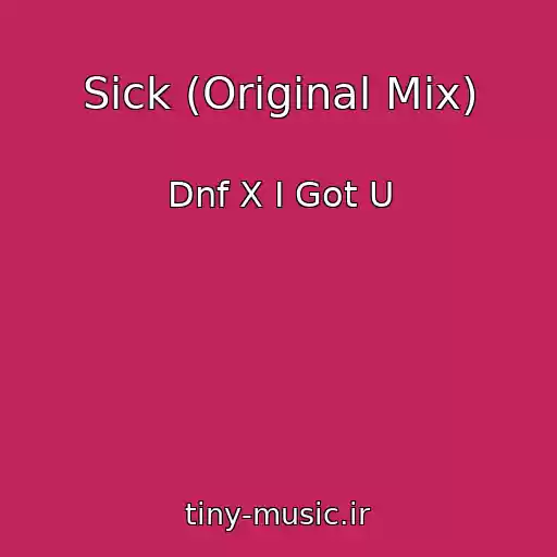 کاور آهنگ Sick (Original Mix) از Dnf X I Got U