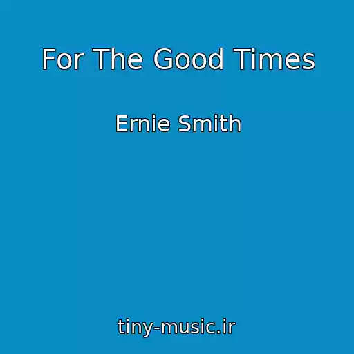 کاور آهنگ For The Good Times از Ernie Smith