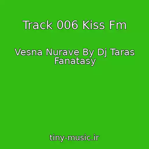 کاور آهنگ Track 006 Kiss Fm از Vesna Nurave By Dj Taras Fanatasy