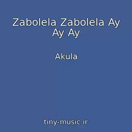 کاور آهنگ Zabolela Zabolela Ay Ay Ay از Akula
