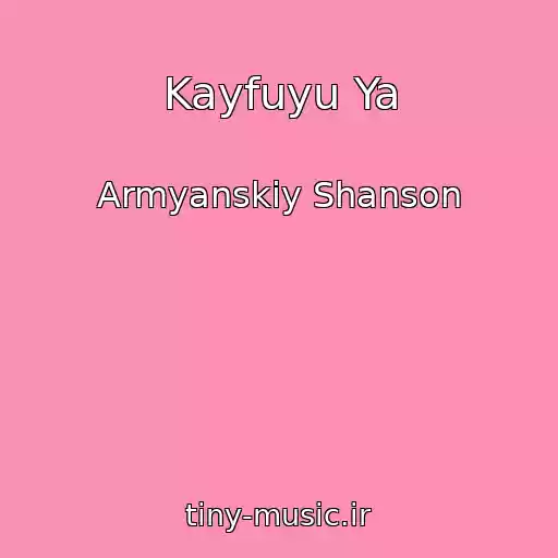کاور آهنگ Kayfuyu Ya از Armyanskiy Shanson