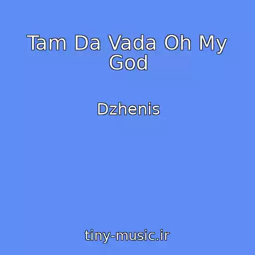 کاور آهنگ Tam Da Vada Oh My God از Dzhenis