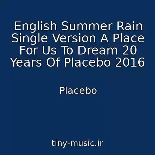 کاور آهنگ English Summer Rain Single Version A Place For Us To Dream 20 Years Of Placebo 2016 از Placebo