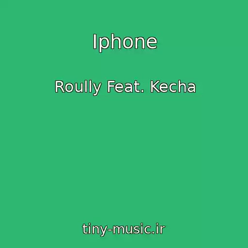 کاور آهنگ Iphone از Roully Feat. Kecha