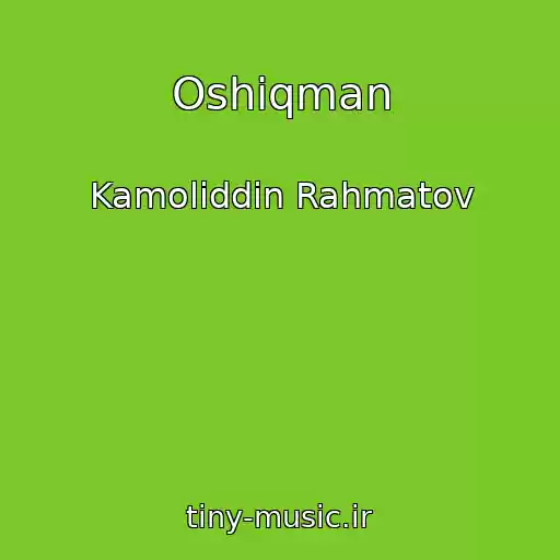 کاور آهنگ Oshiqman از Kamoliddin Rahmatov