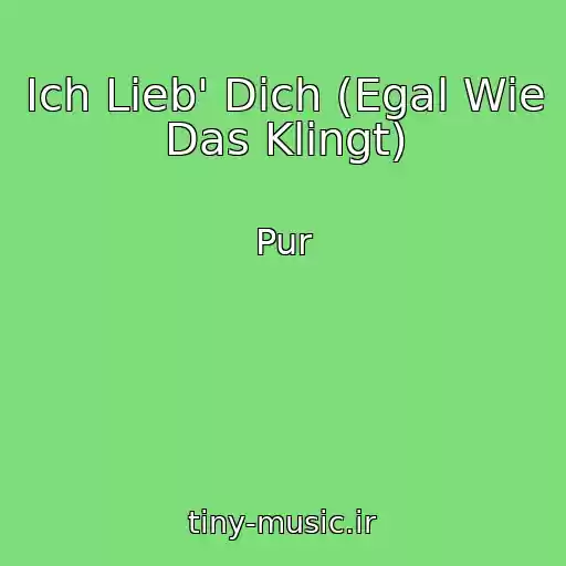کاور آهنگ Ich Lieb' Dich (Egal Wie Das Klingt) از Pur