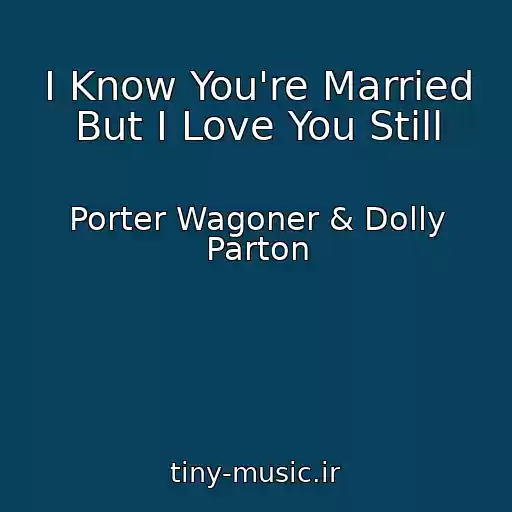 کاور آهنگ I Know You're Married But I Love You Still از Porter Wagoner & Dolly Parton