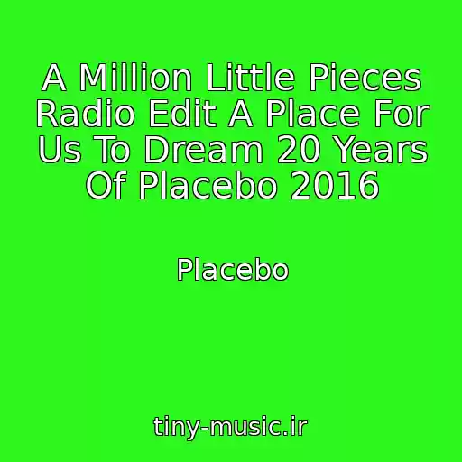 کاور آهنگ A Million Little Pieces Radio Edit A Place For Us To Dream 20 Years Of Placebo 2016 از Placebo