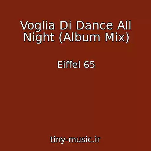 کاور آهنگ Voglia Di Dance All Night (Album Mix) از Eiffel 65
