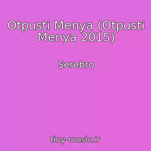 کاور آهنگ Otpusti Menya (Otpusti Menya 2015) از Serebro