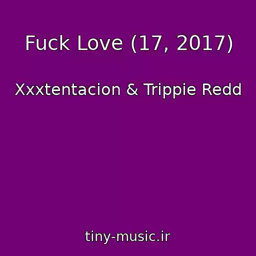 کاور آهنگ Fuck Love (17, 2017) از Xxxtentacion & Trippie Redd
