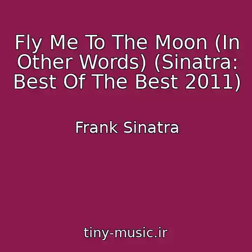 کاور آهنگ Fly Me To The Moon (In Other Words) (Sinatra: Best Of The Best 2011) از Frank Sinatra