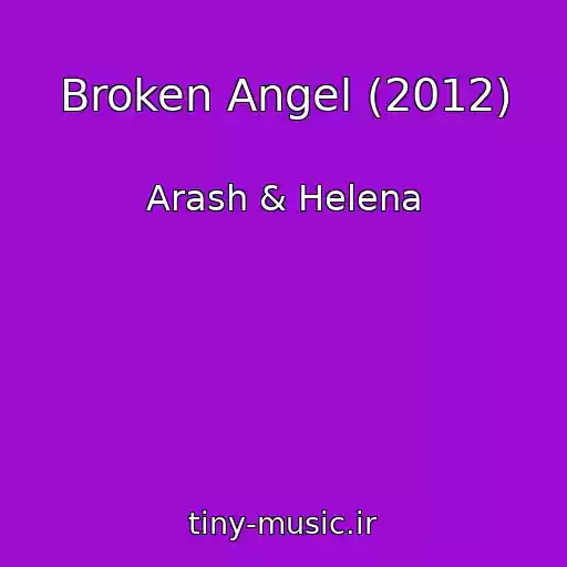 کاور آهنگ Broken Angel (2012) از Arash & Helena