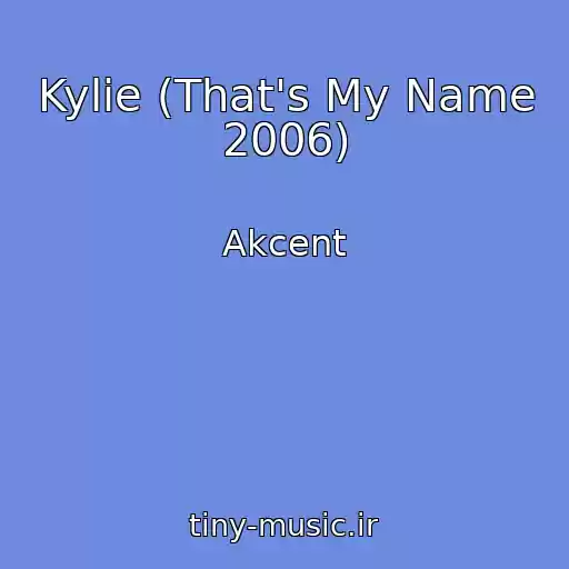 کاور آهنگ Kylie (That's My Name 2006) از Akcent