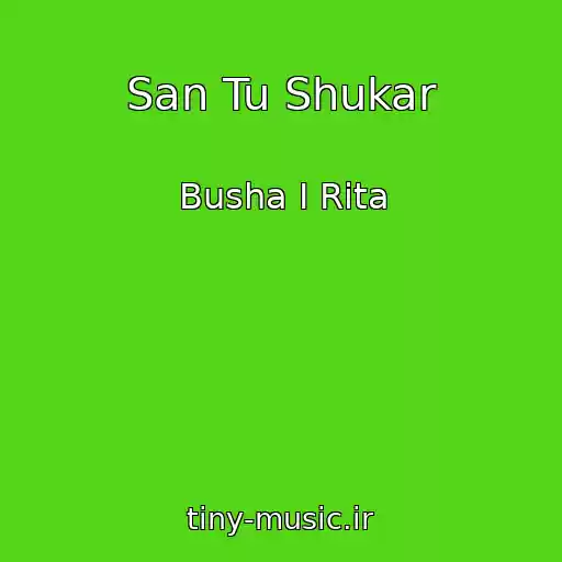کاور آهنگ San Tu Shukar از Busha I Rita