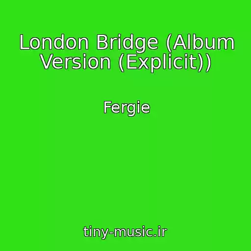 کاور آهنگ London Bridge (Album Version (Explicit)) از Fergie