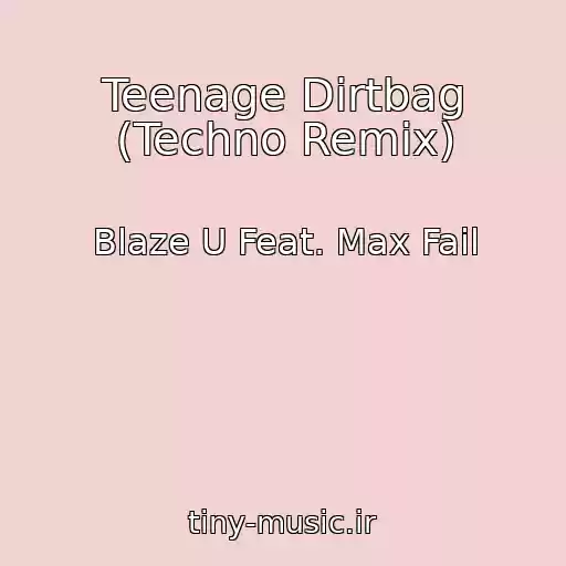 کاور آهنگ Teenage Dirtbag (Techno Remix) از Blaze U Feat. Max Fail