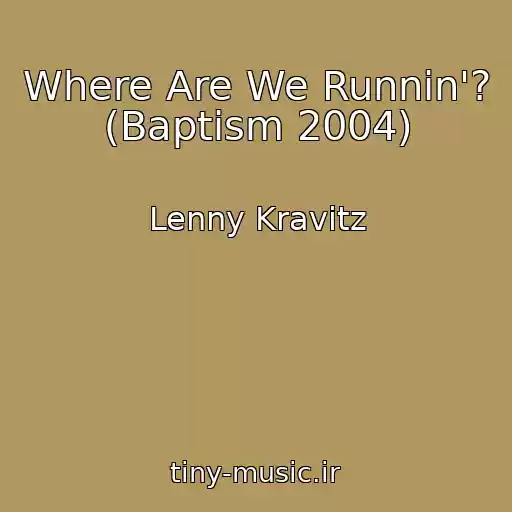 کاور آهنگ Where Are We Runnin'? (Baptism 2004) از Lenny Kravitz