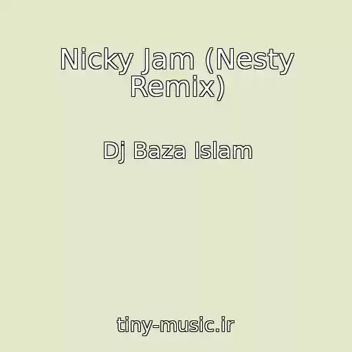 کاور آهنگ Nicky Jam (Nesty Remix) از Dj Baza Islam