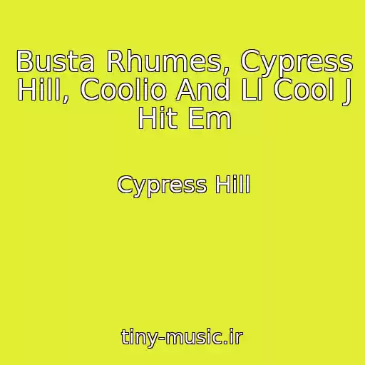 کاور آهنگ Busta Rhumes, Cypress Hill, Coolio And Ll Cool J Hit Em از Cypress Hill