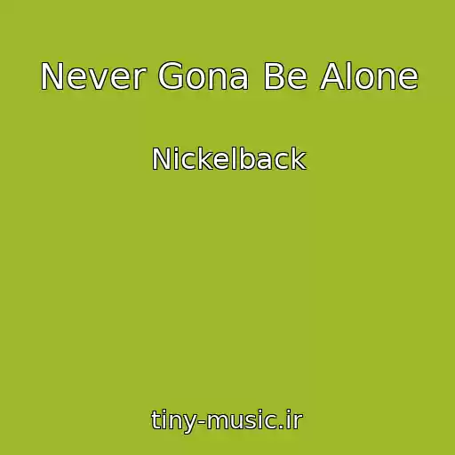 کاور آهنگ Never Gona Be Alone از Nickelback