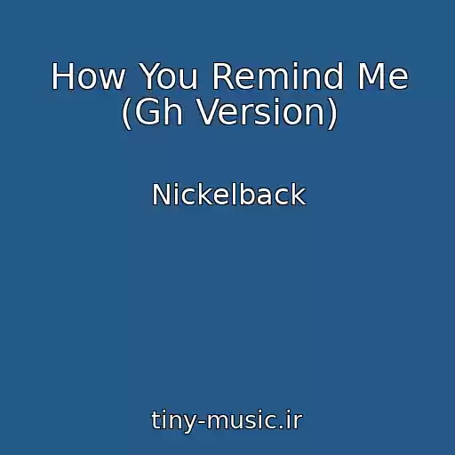 کاور آهنگ How You Remind Me (Gh Version) از Nickelback
