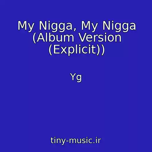 کاور آهنگ My Nigga, My Nigga (Album Version (Explicit)) از Yg