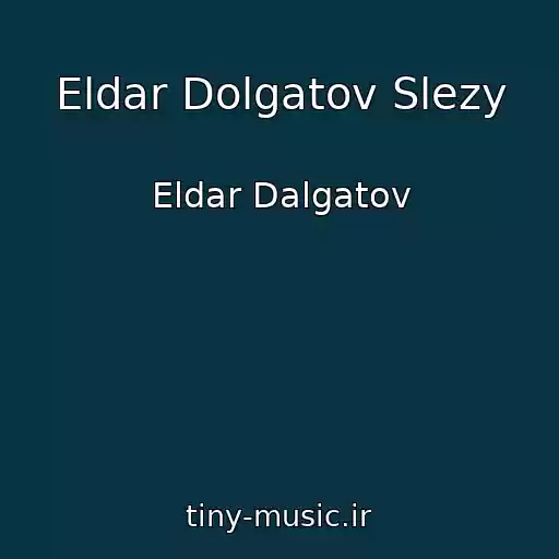 کاور آهنگ Eldar Dolgatov Slezy از Eldar Dalgatov