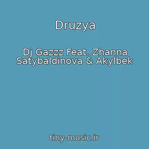 کاور آهنگ Druzya از Dj Gazzz Feat. Zhanna Satybaldinova & Akylbek