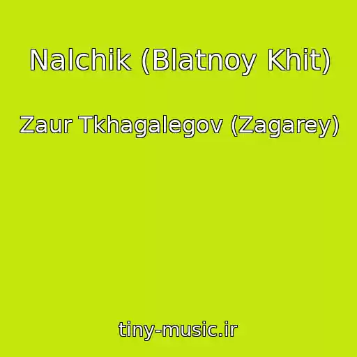 کاور آهنگ Nalchik (Blatnoy Khit) از Zaur Tkhagalegov (Zagarey)