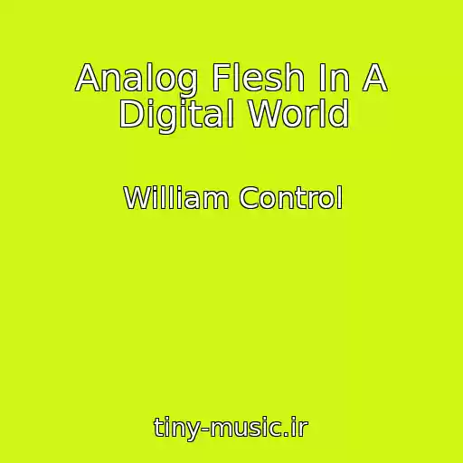 کاور آهنگ Analog Flesh In A Digital World از William Control