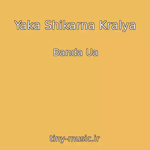 کاور آهنگ Yaka Shikarna Kralya از Banda Ua