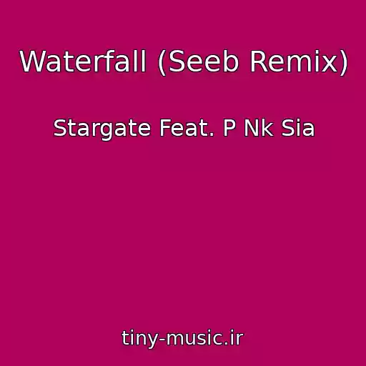 کاور آهنگ Waterfall (Seeb Remix) از Stargate Feat. P Nk Sia