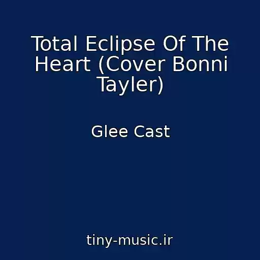 کاور آهنگ Total Eclipse Of The Heart (Cover Bonni Tayler) از Glee Cast