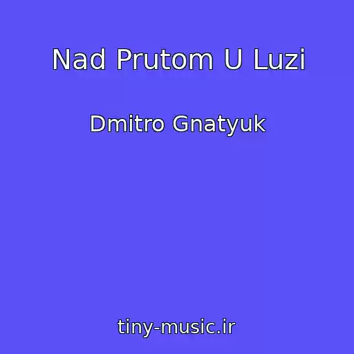 کاور آهنگ Nad Prutom U Luzі از Dmitro Gnatyuk