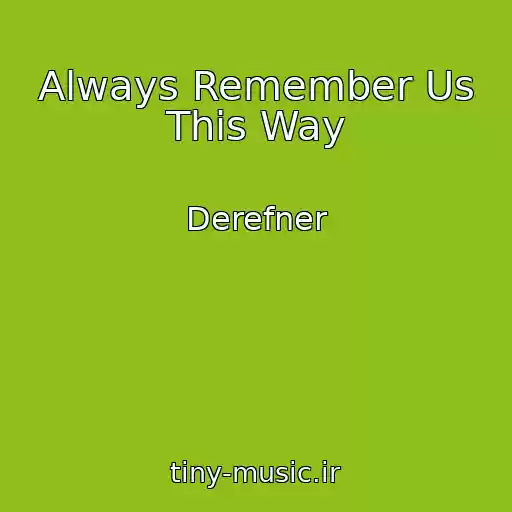 کاور آهنگ Always Remember Us This Way از Derefner