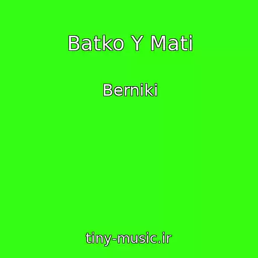 کاور آهنگ Batko Y Mati از Berniki
