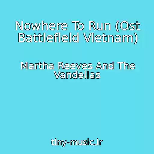 کاور آهنگ Nowhere To Run (Ost Battlefield Vietnam) از Martha Reeves And The Vandellas