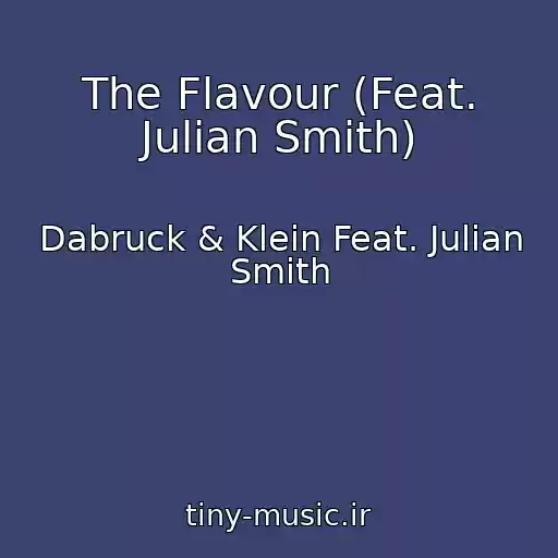 کاور آهنگ The Flavour (Feat. Julian Smith) از Dabruck & Klein Feat. Julian Smith