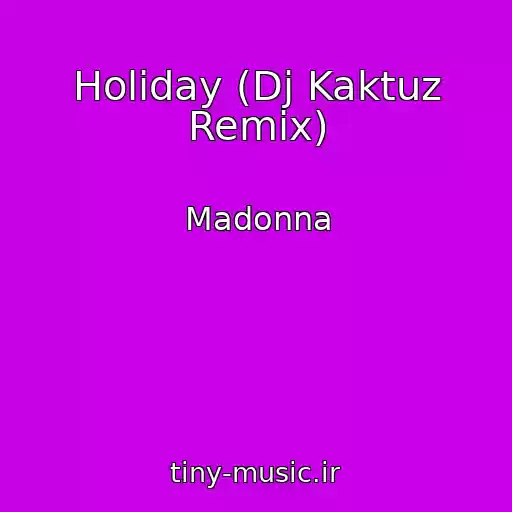 کاور آهنگ Holiday (Dj Kaktuz Remix) از Madonna
